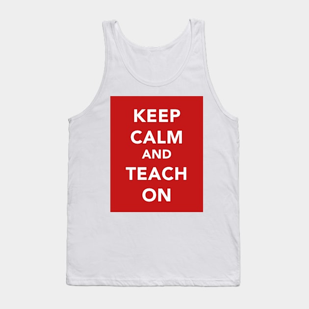 Keep Calm and Teach On Tank Top by lashton9173